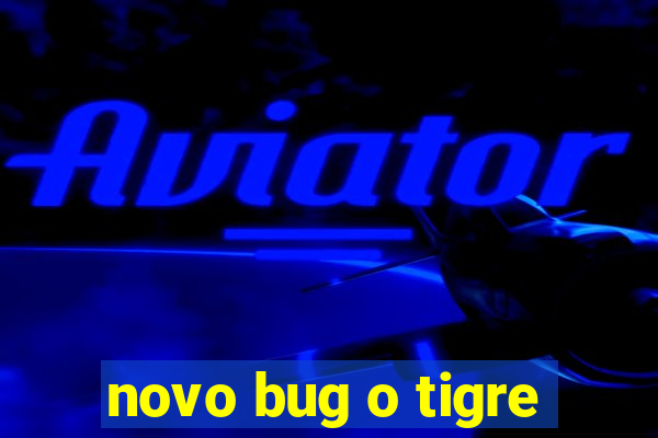 novo bug o tigre